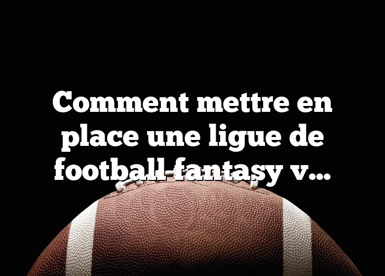 Comment mettre en place une ligue de football fantasy vampire?