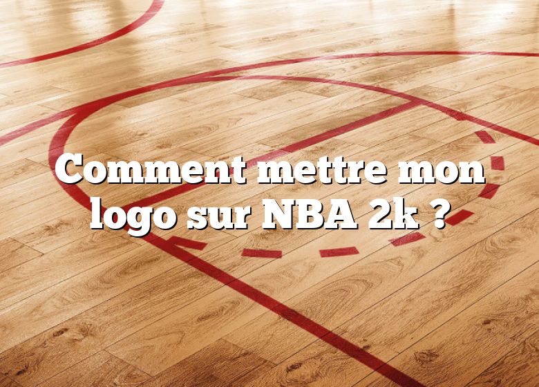 Comment mettre mon logo sur NBA 2k ?