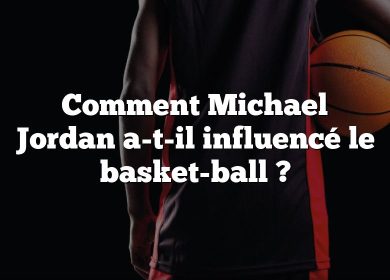 Comment Michael Jordan a-t-il influencé le basket-ball ?