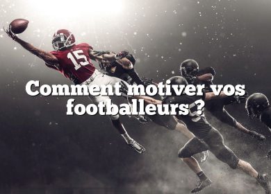 Comment motiver vos footballeurs ?