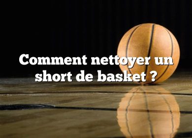 Comment nettoyer un short de basket ?