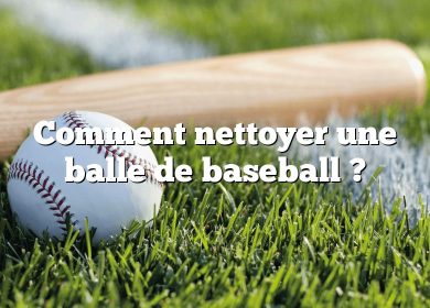 Comment nettoyer une balle de baseball ?