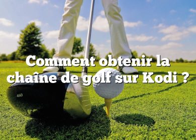 Comment obtenir la chaîne de golf sur Kodi ?