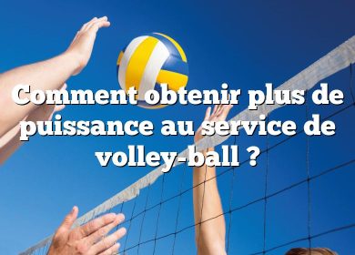 Comment obtenir plus de puissance au service de volley-ball ?