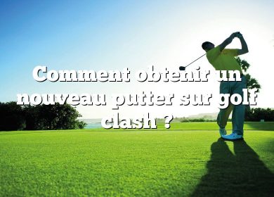 Comment obtenir un nouveau putter sur golf clash ?