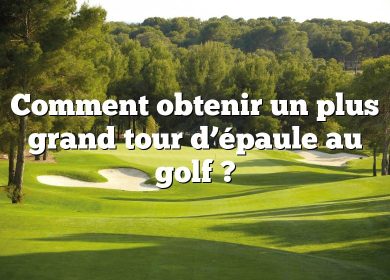 Comment obtenir un plus grand tour d’épaule au golf ?