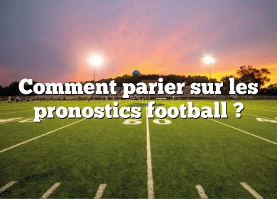 Comment parier sur les pronostics football ?