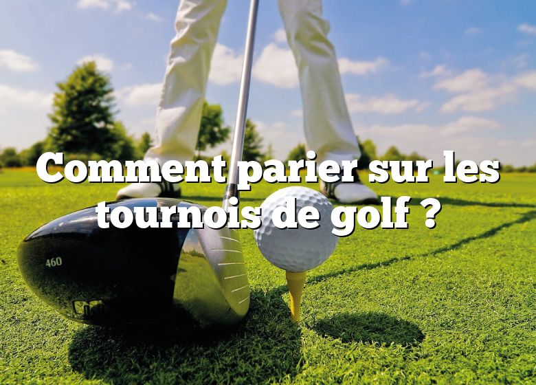 Comment parier sur les tournois de golf ?