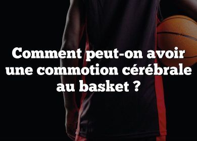 Comment peut-on avoir une commotion cérébrale au basket ?