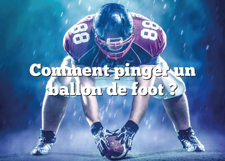 Comment pinger un ballon de foot ?