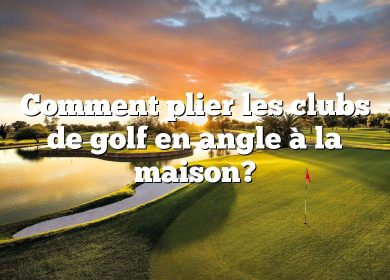 Comment plier les clubs de golf en angle à la maison?