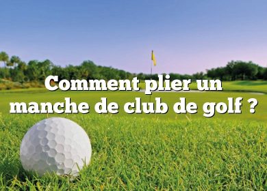 Comment plier un manche de club de golf ?