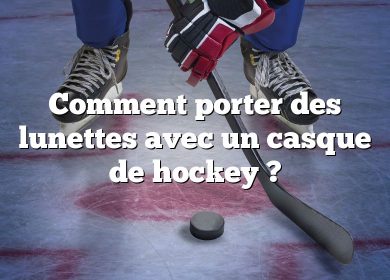 Comment porter des lunettes avec un casque de hockey ?