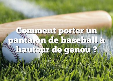 Comment porter un pantalon de baseball à hauteur de genou ?