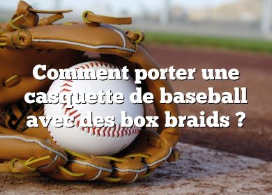 Comment porter une casquette de baseball avec des box braids ?