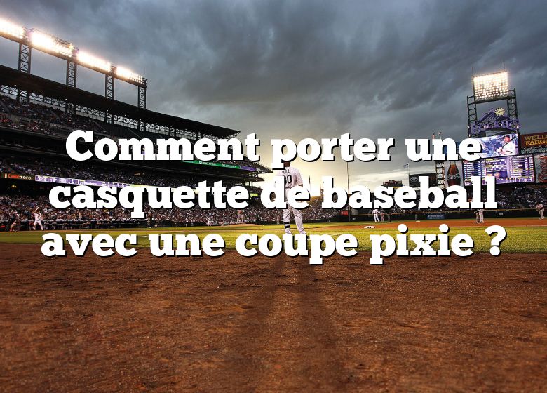 Comment porter une casquette de baseball avec une coupe pixie ?