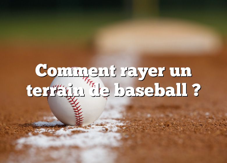 Comment rayer un terrain de baseball ?