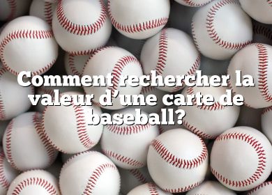 Comment rechercher la valeur d’une carte de baseball?