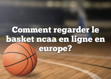 Comment regarder le basket ncaa en ligne en europe?
