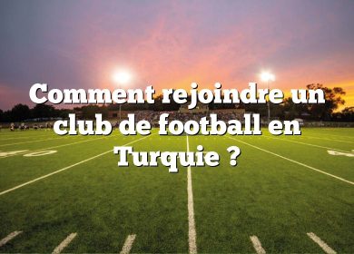 Comment rejoindre un club de football en Turquie ?