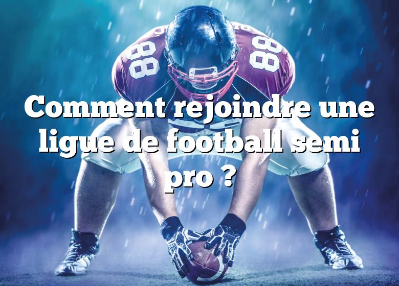 Comment rejoindre une ligue de football semi pro ?