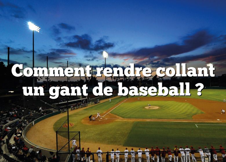 Comment rendre collant un gant de baseball ?