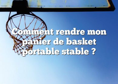 Comment rendre mon panier de basket portable stable ?