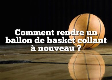 Comment rendre un ballon de basket collant à nouveau ?