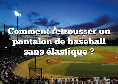 Comment retrousser un pantalon de baseball sans élastique ?