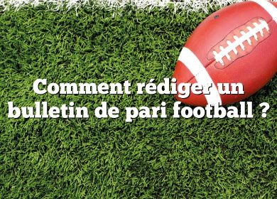 Comment rédiger un bulletin de pari football ?