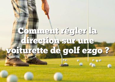 Comment régler la direction sur une voiturette de golf ezgo ?