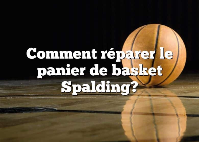 Comment réparer le panier de basket Spalding?
