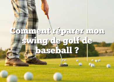 Comment réparer mon swing de golf de baseball ?