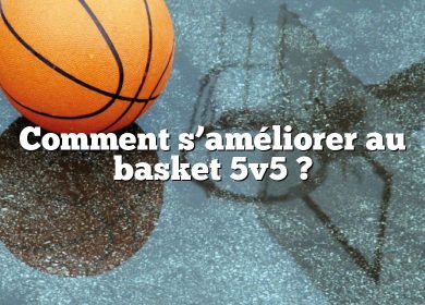 Comment s’améliorer au basket 5v5 ?