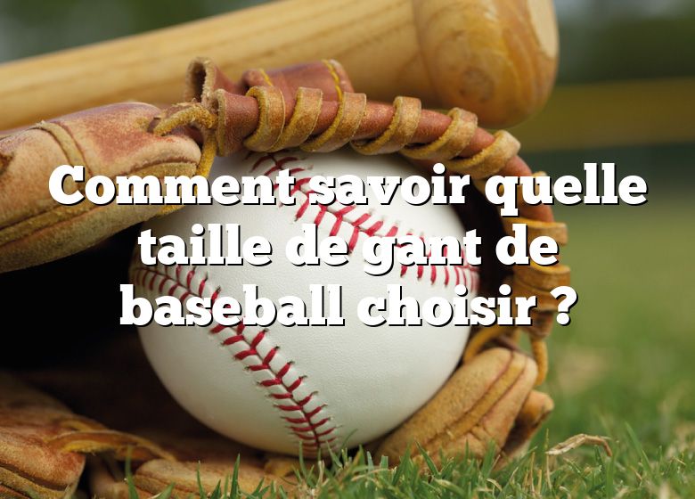 Comment savoir quelle taille de gant de baseball choisir ?