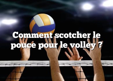 Comment scotcher le pouce pour le volley ?