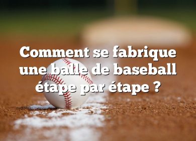 Comment se fabrique une balle de baseball étape par étape ?