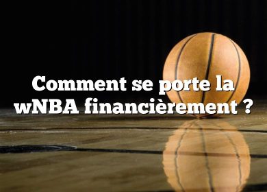 Comment se porte la wNBA financièrement ?