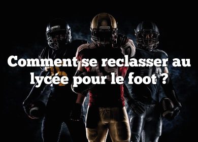 Comment se reclasser au lycée pour le foot ?