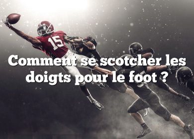 Comment se scotcher les doigts pour le foot ?