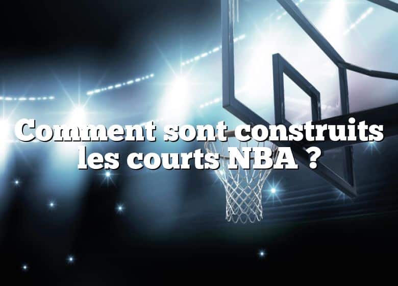 Comment sont construits les courts NBA ?