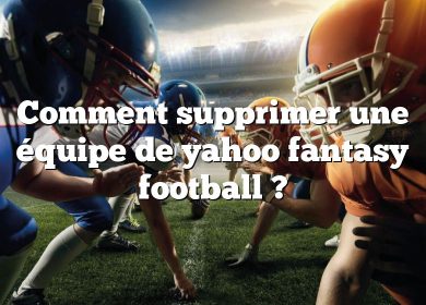 Comment supprimer une équipe de yahoo fantasy football ?