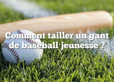 Comment tailler un gant de baseball jeunesse ?