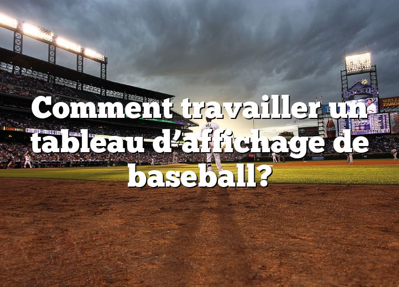 Comment travailler un tableau d’affichage de baseball?