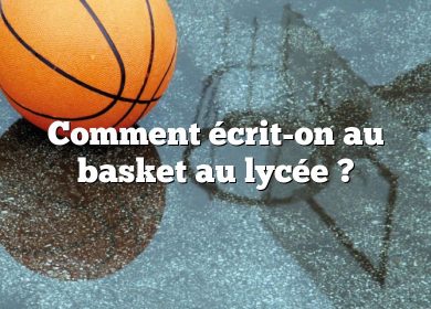 Comment écrit-on au basket au lycée ?