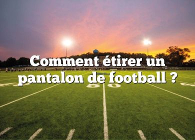 Comment étirer un pantalon de football ?