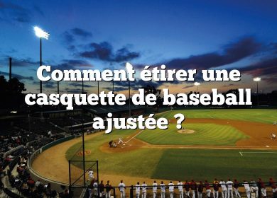 Comment étirer une casquette de baseball ajustée ?