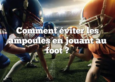 Comment éviter les ampoules en jouant au foot ?