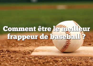 Comment être le meilleur frappeur de baseball ?