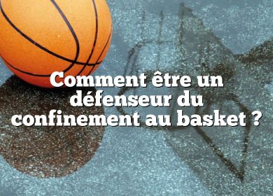 Comment être un défenseur du confinement au basket ?